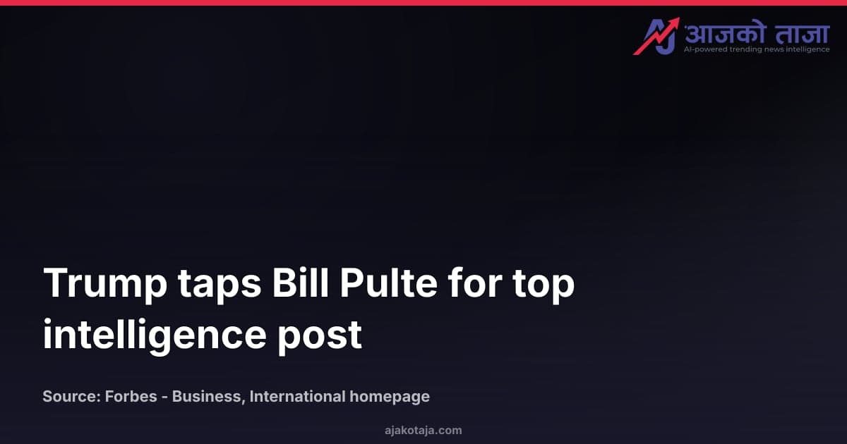 Trump taps Bill Pulte for top intelligence post