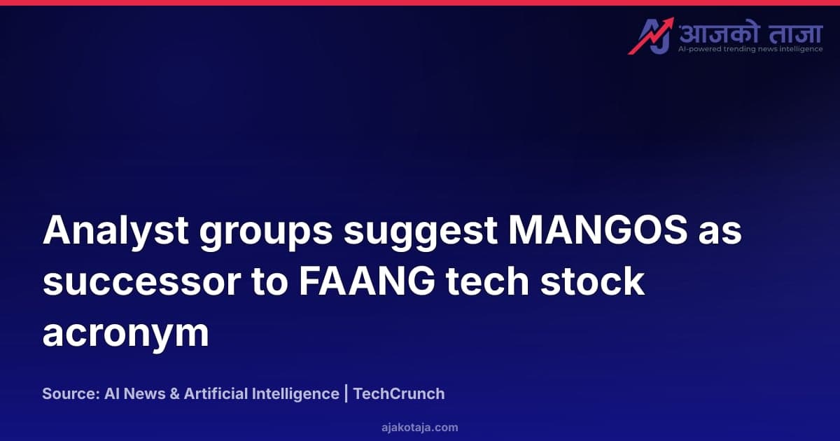 Analyst groups suggest MANGOS as successor to FAANG tech stock acronym