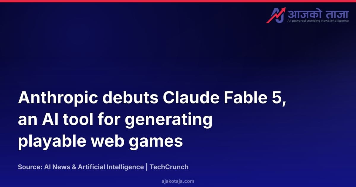Anthropic debuts Claude Fable 5, an AI tool for generating playable web games