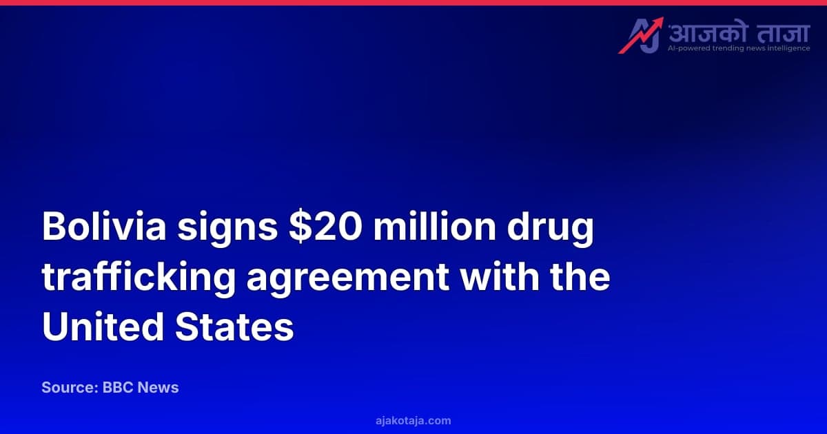 Bolivia signs $20 million drug trafficking agreement with the United States