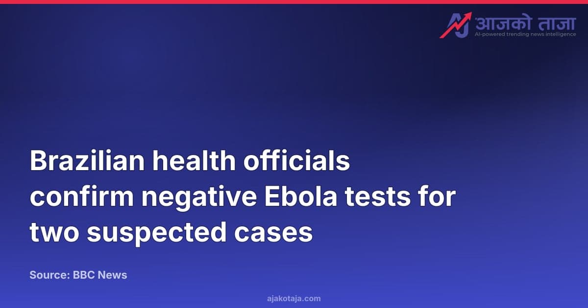 Brazilian health officials confirm negative Ebola tests for two suspected cases