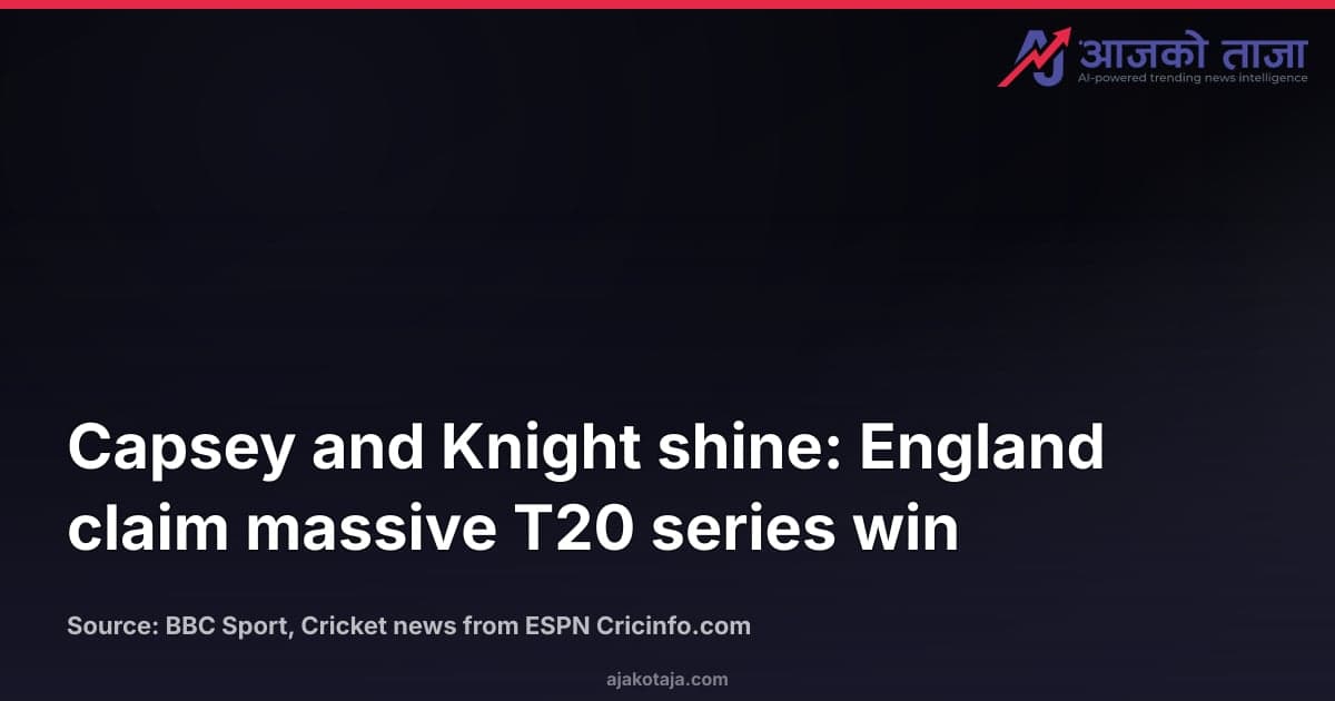 Capsey and Knight shine: England claim massive T20 series win