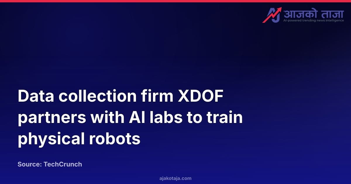 Data collection firm XDOF partners with AI labs to train physical robots