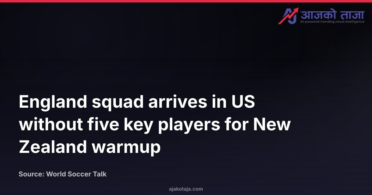 England squad arrives in US without five key players for New Zealand warmup