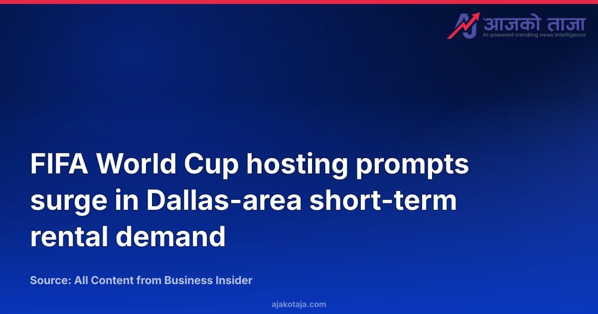 FIFA World Cup hosting prompts surge in Dallas-area short-term rental demand