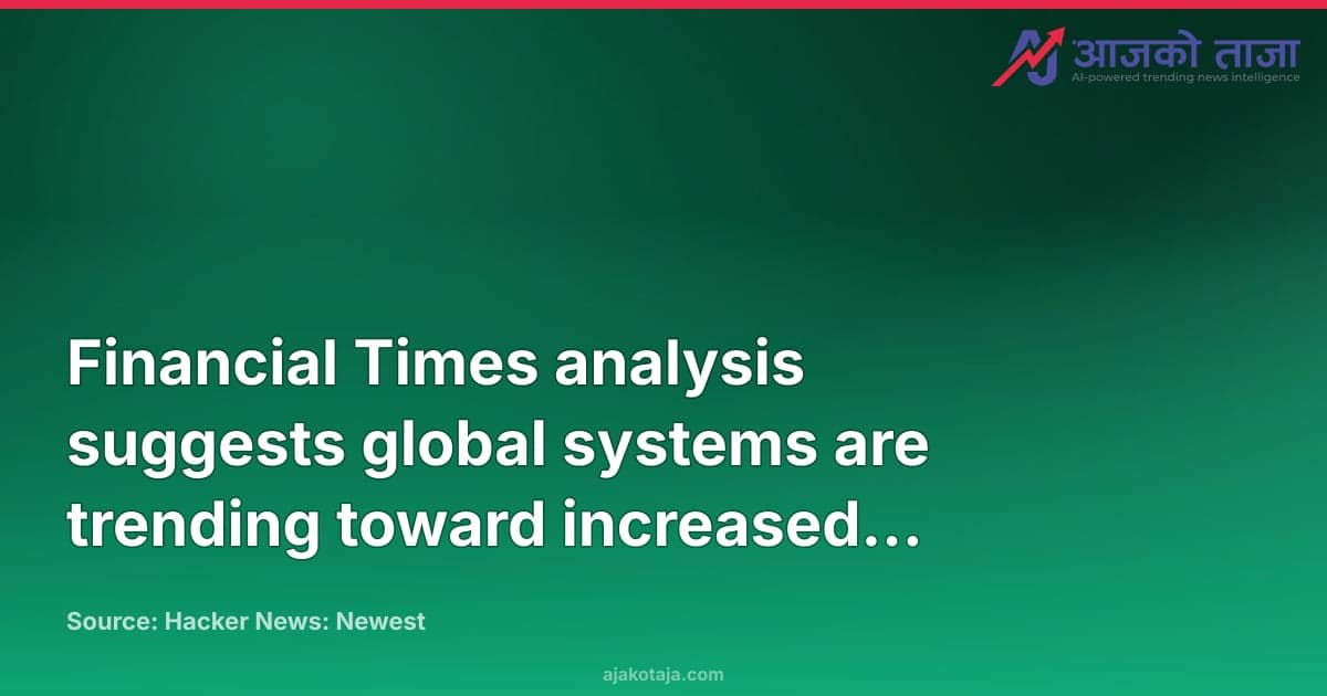 Financial Times analysis suggests global systems are trending toward increased predictability