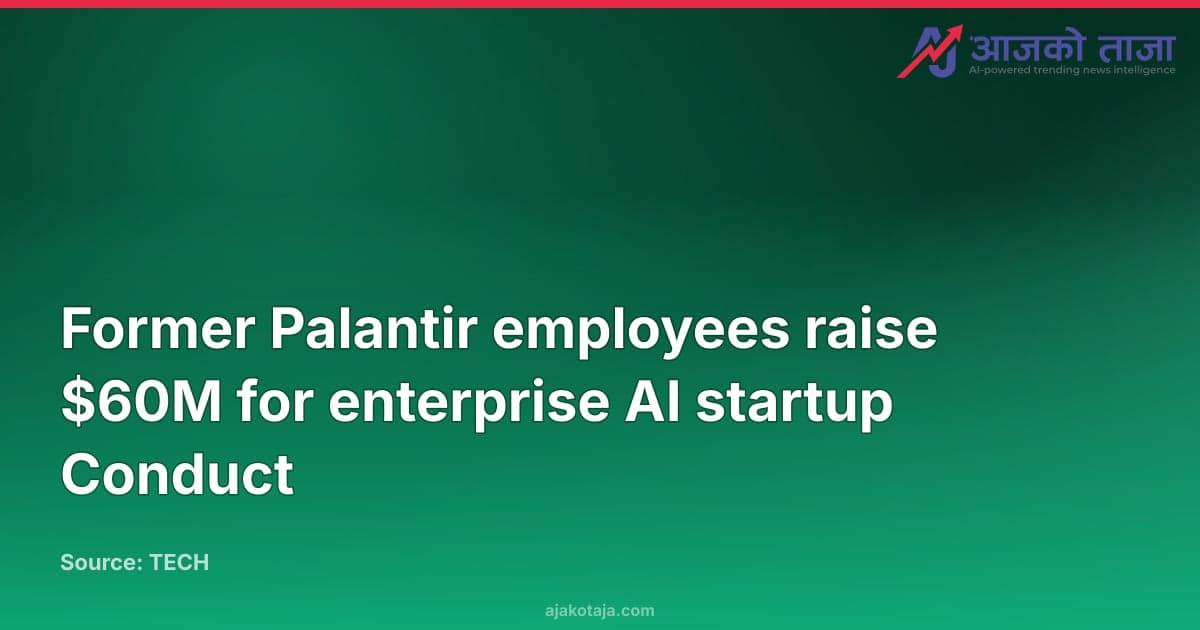 Former Palantir employees raise $60M for enterprise AI startup Conduct