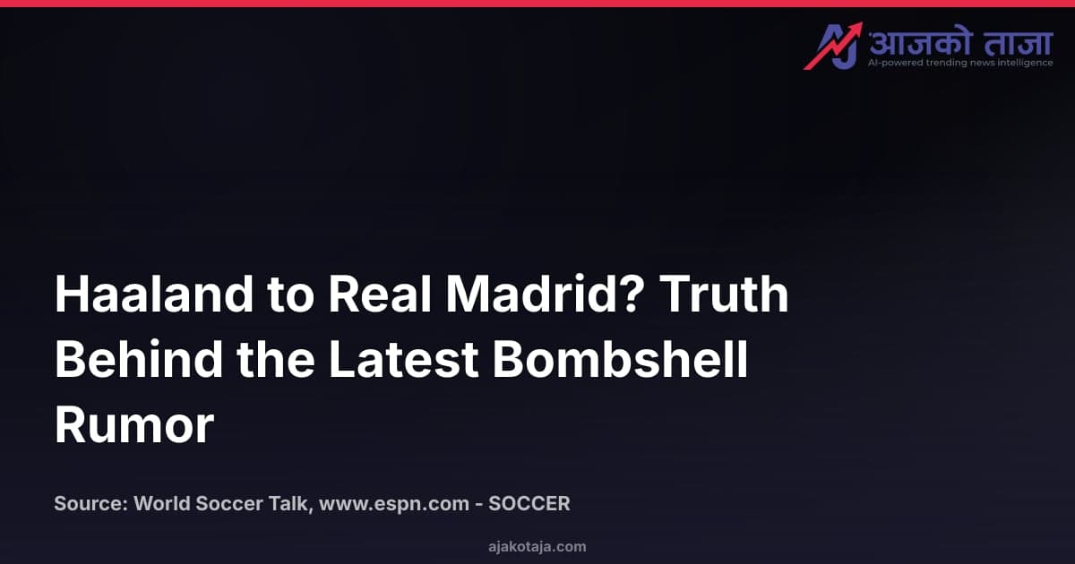 Haaland to Real Madrid? Truth Behind the Latest Bombshell Rumor