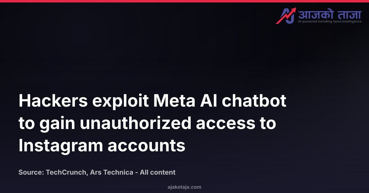 Hackers exploit Meta AI chatbot to gain unauthorized access to Instagram accounts