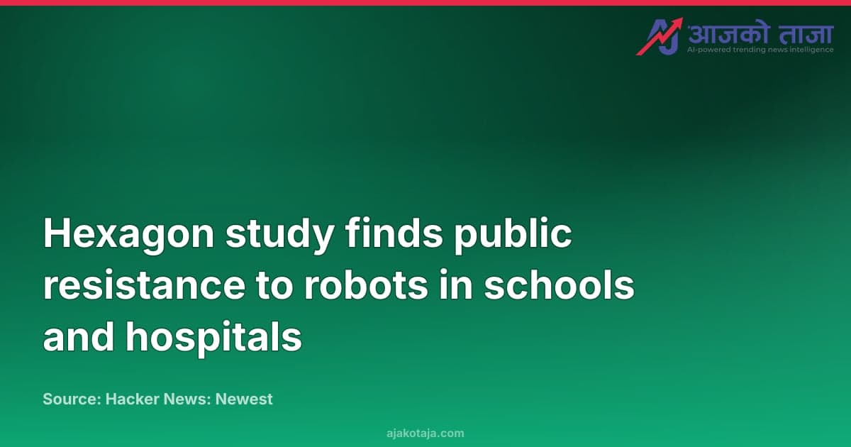 Hexagon study finds public resistance to robots in schools and hospitals