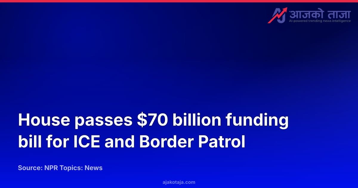 House passes $70 billion funding bill for ICE and Border Patrol
