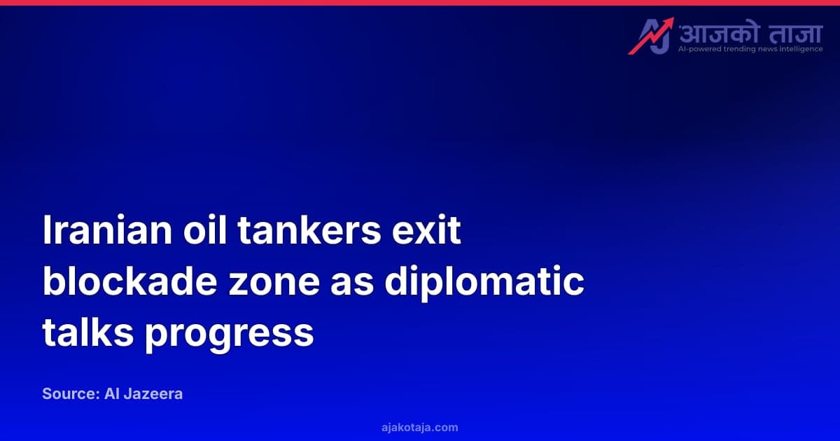 Iranian oil tankers exit blockade zone as diplomatic talks progress