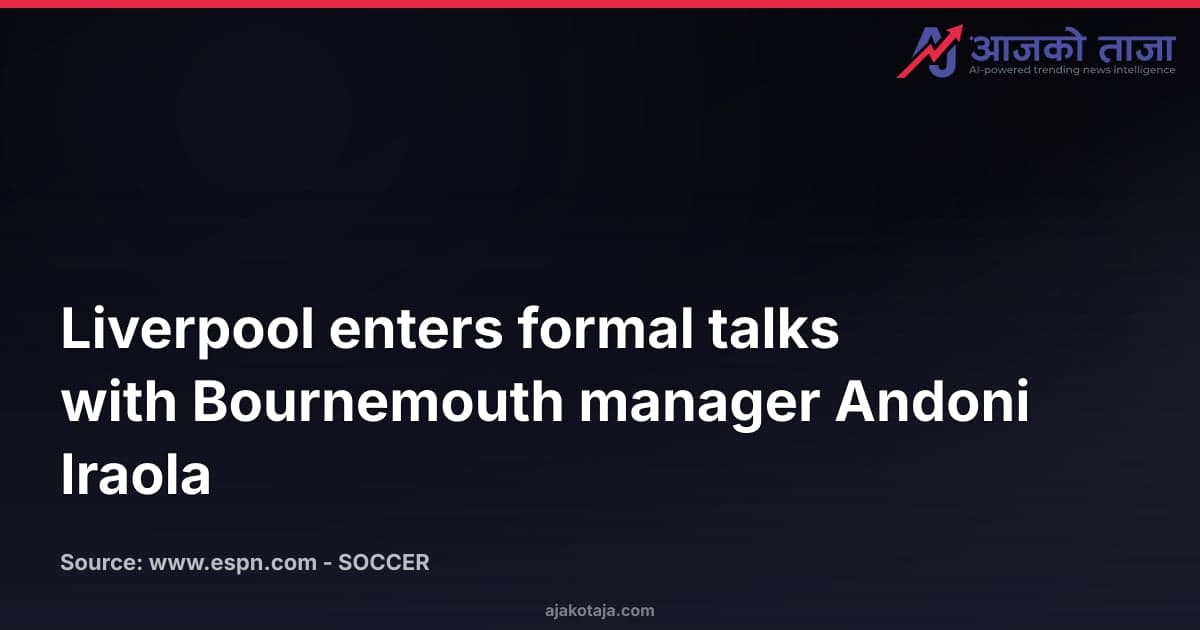 Liverpool enters formal talks with Bournemouth manager Andoni Iraola