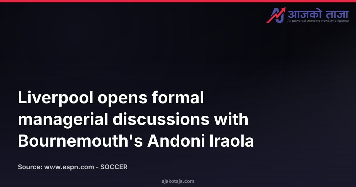 Liverpool opens formal managerial discussions with Bournemouth's Andoni Iraola
