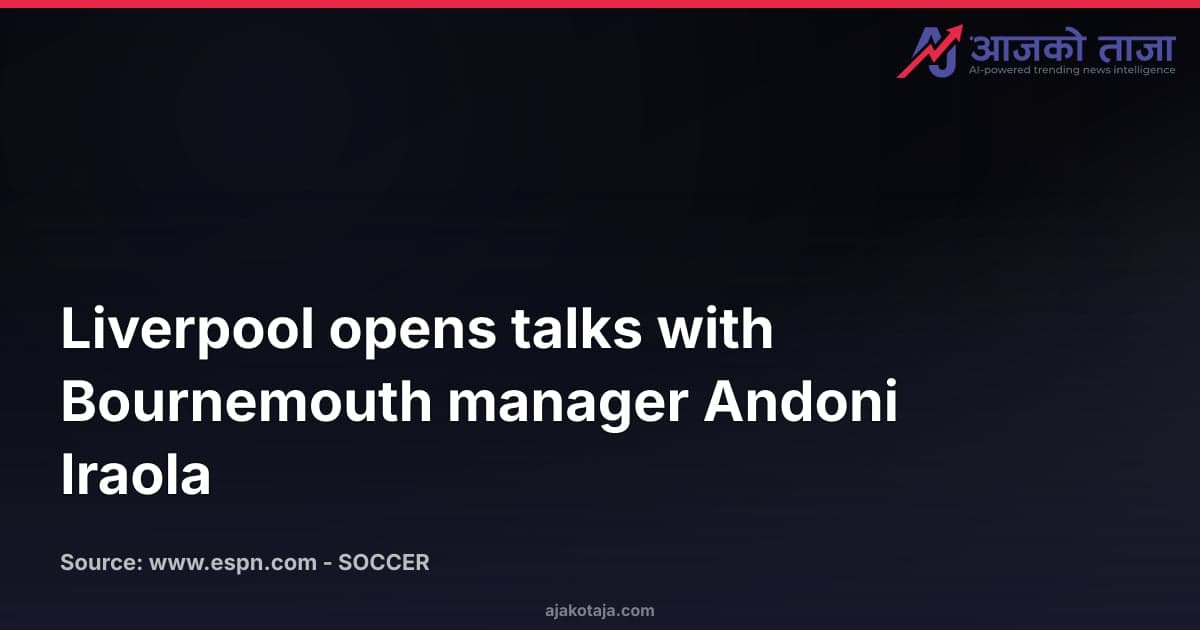 Liverpool opens talks with Bournemouth manager Andoni Iraola