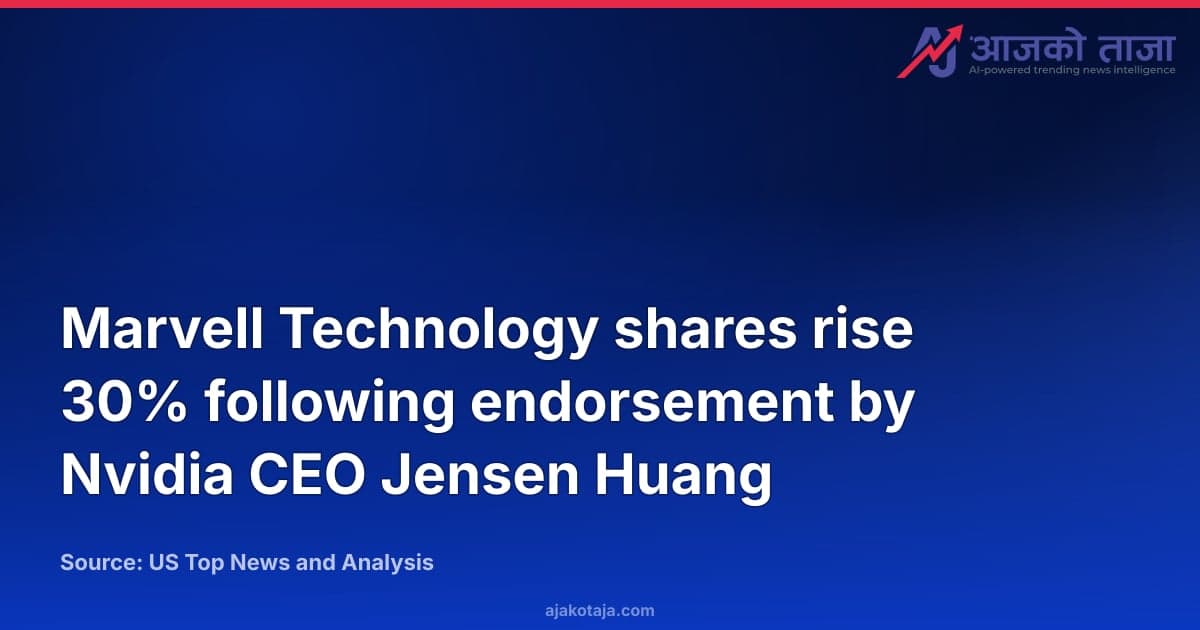 Marvell Technology shares rise 30% following endorsement by Nvidia CEO Jensen Huang