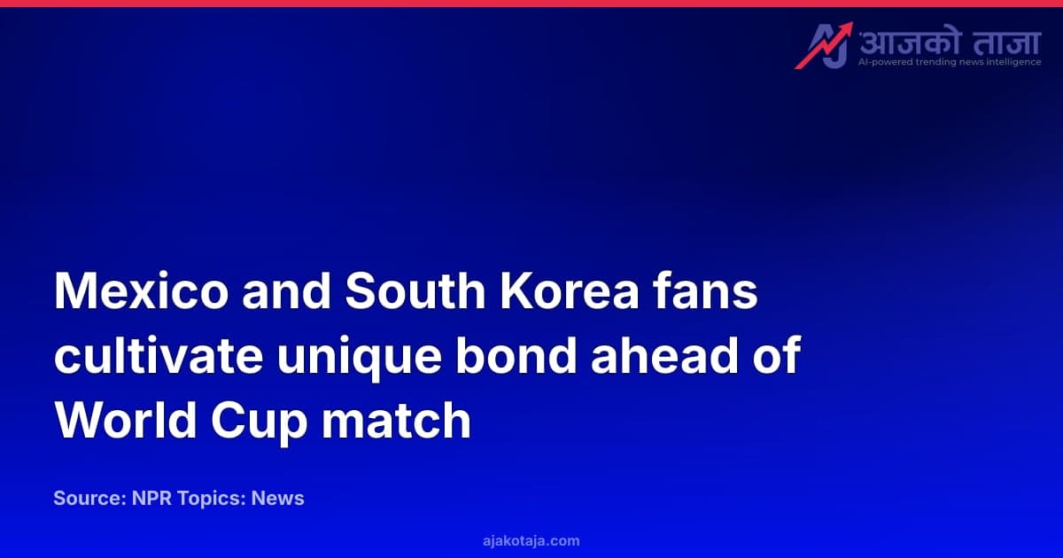 Mexico and South Korea fans cultivate unique bond ahead of World Cup match