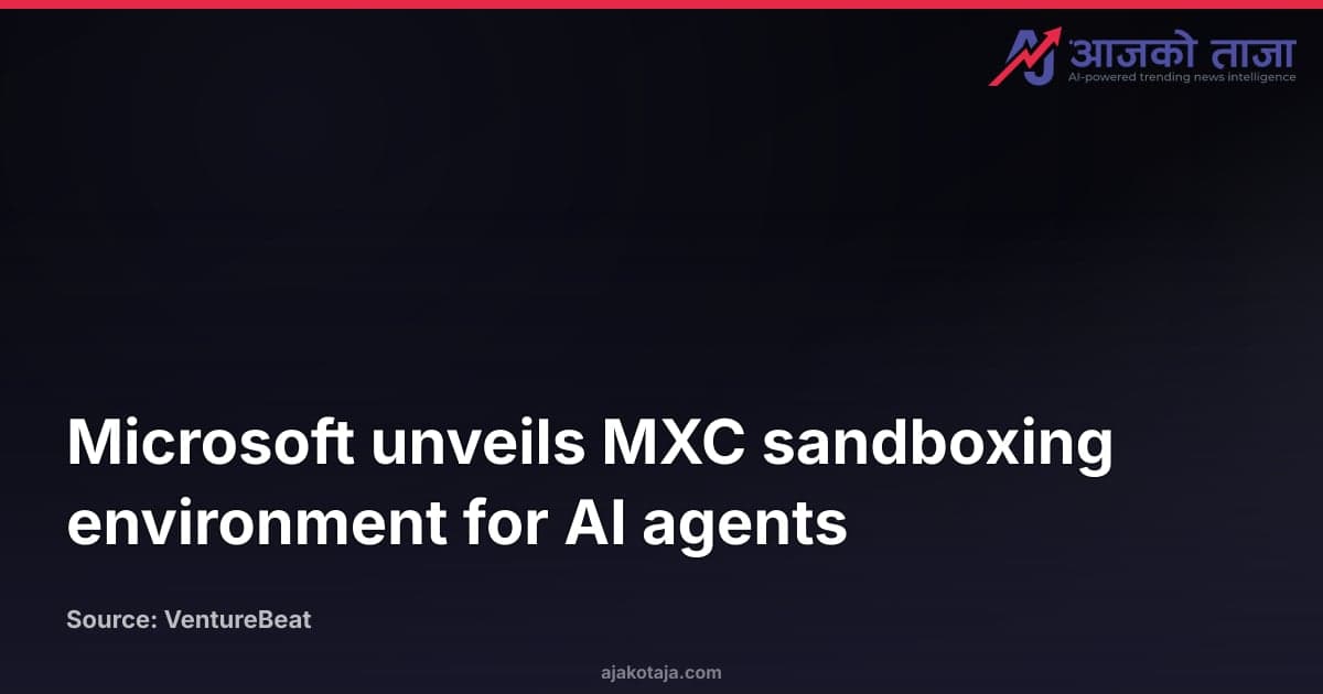 Microsoft unveils MXC sandboxing environment for AI agents