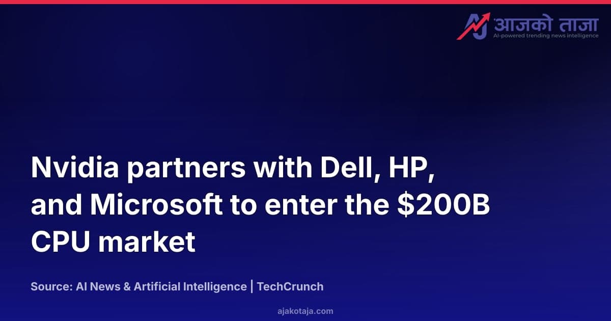 Nvidia partners with Dell, HP, and Microsoft to enter the $200B CPU market