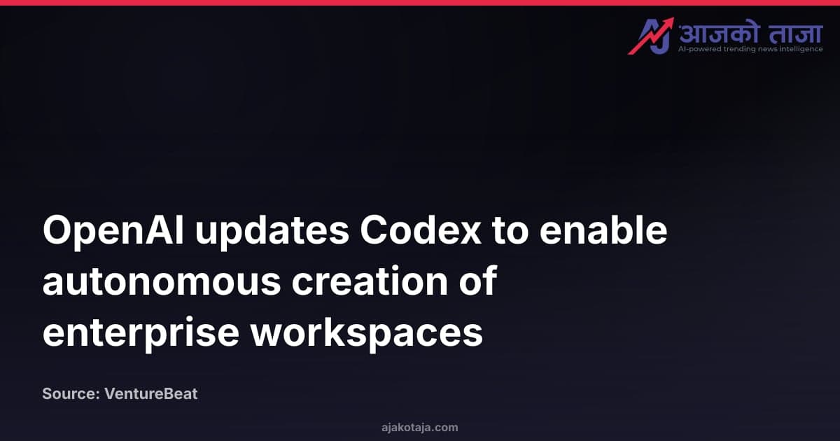 OpenAI updates Codex to enable autonomous creation of enterprise workspaces