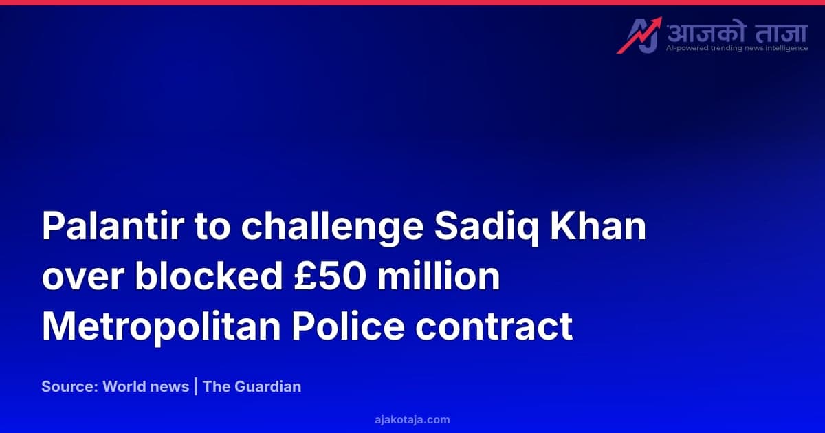 Palantir to challenge Sadiq Khan over blocked £50 million Metropolitan Police contract