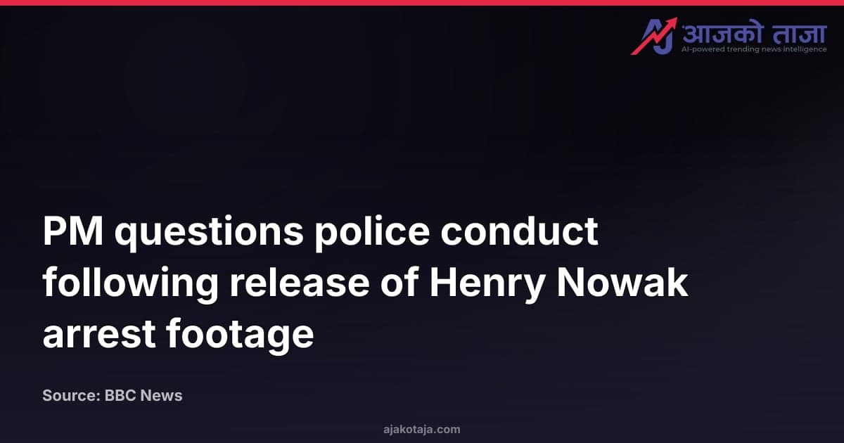 PM questions police conduct following release of Henry Nowak arrest footage