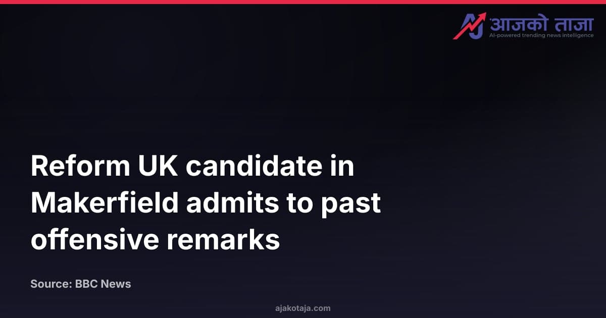 Reform UK candidate in Makerfield admits to past offensive remarks