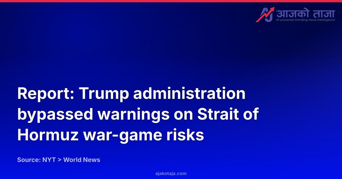 Report: Trump administration bypassed warnings on Strait of Hormuz war-game risks