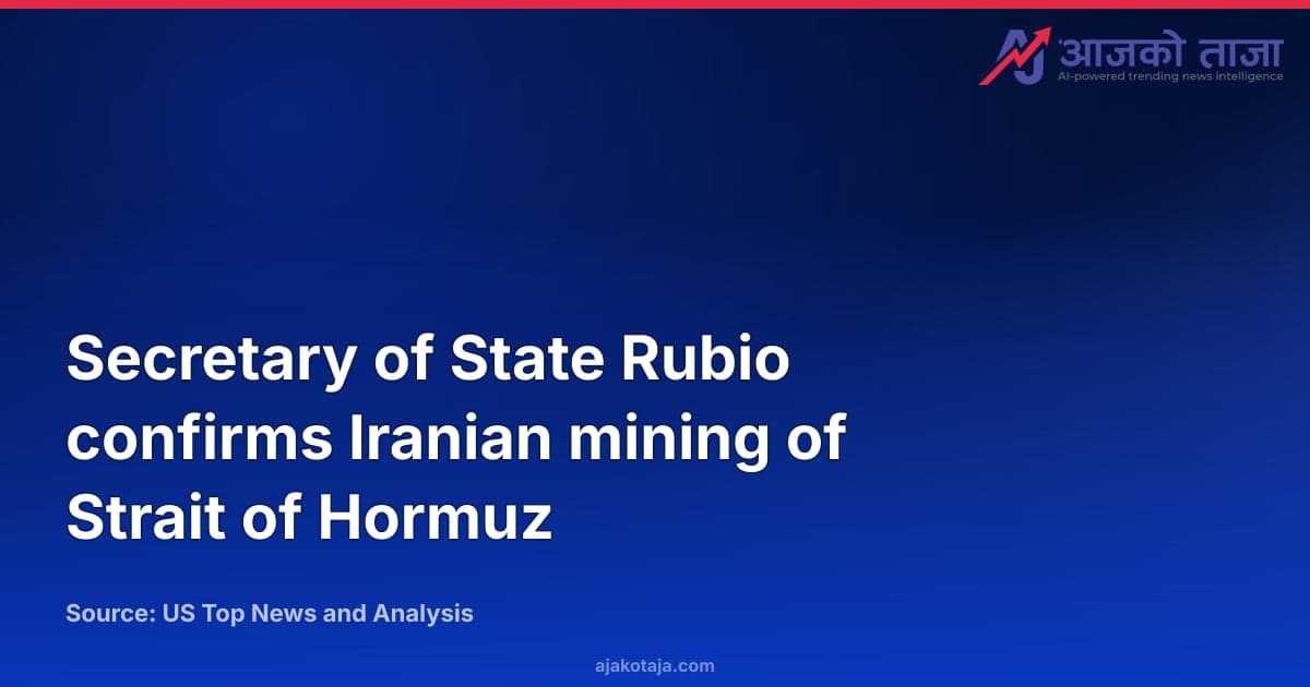 Secretary of State Rubio confirms Iranian mining of Strait of Hormuz