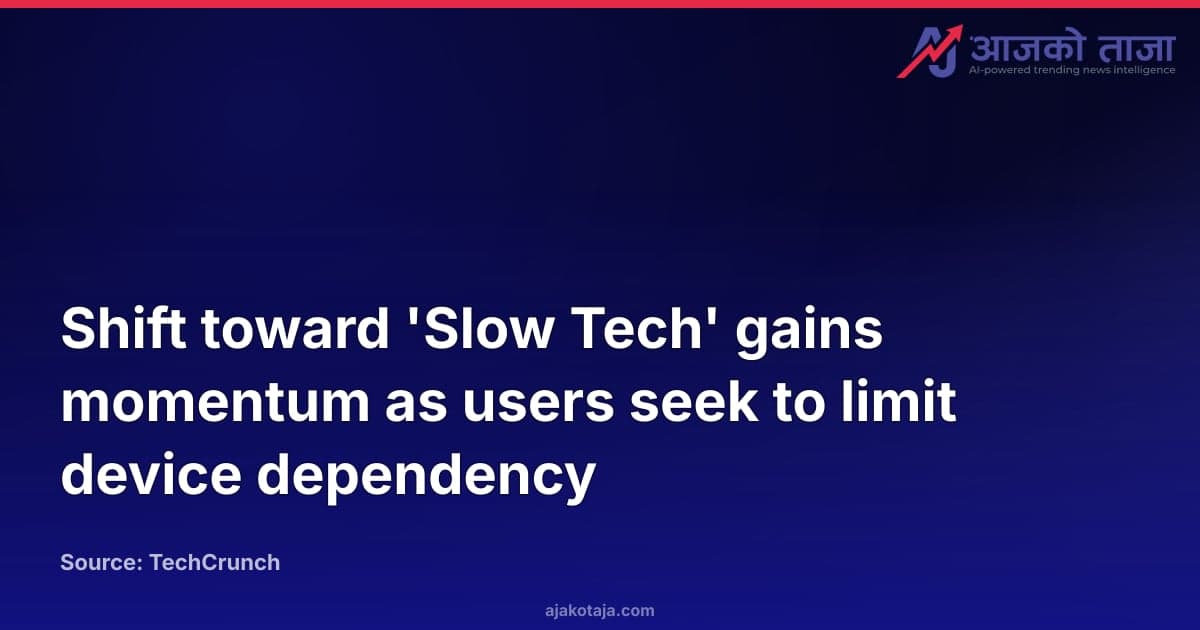 Shift toward 'Slow Tech' gains momentum as users seek to limit device dependency