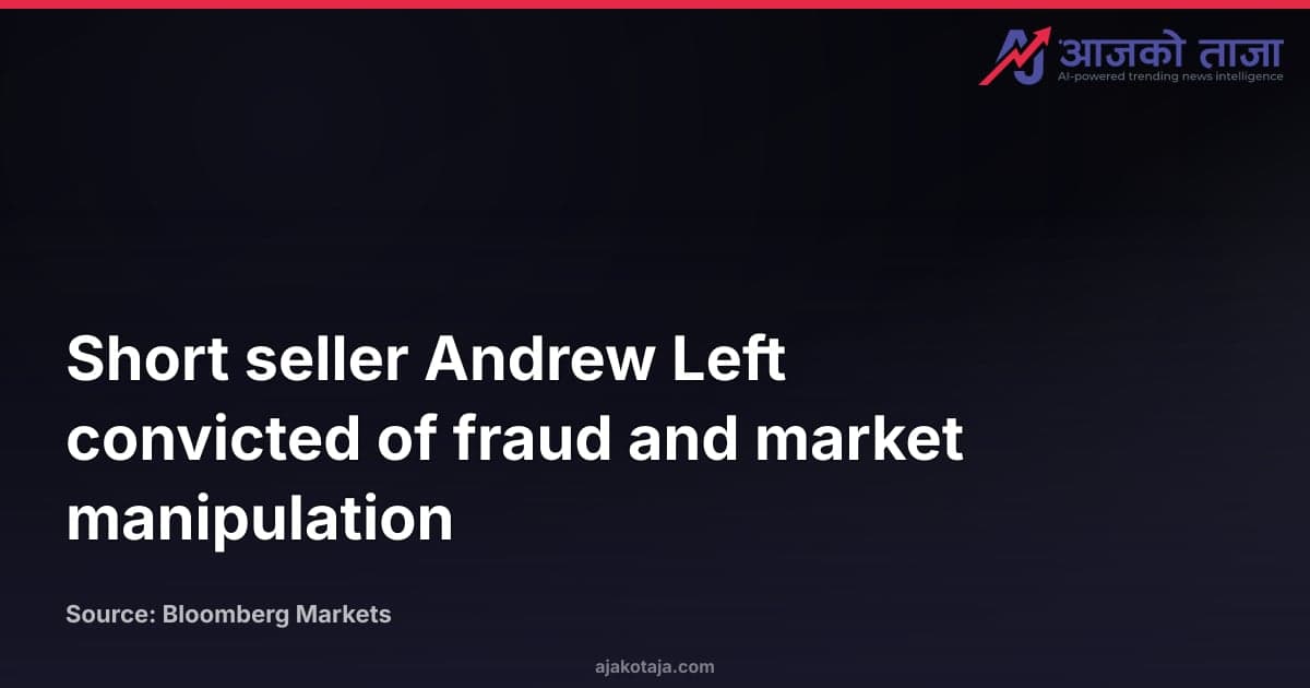 Short seller Andrew Left convicted of fraud and market manipulation