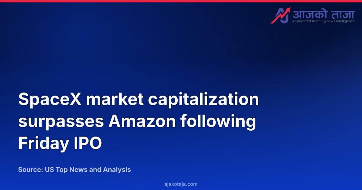 SpaceX market capitalization surpasses Amazon following Friday IPO