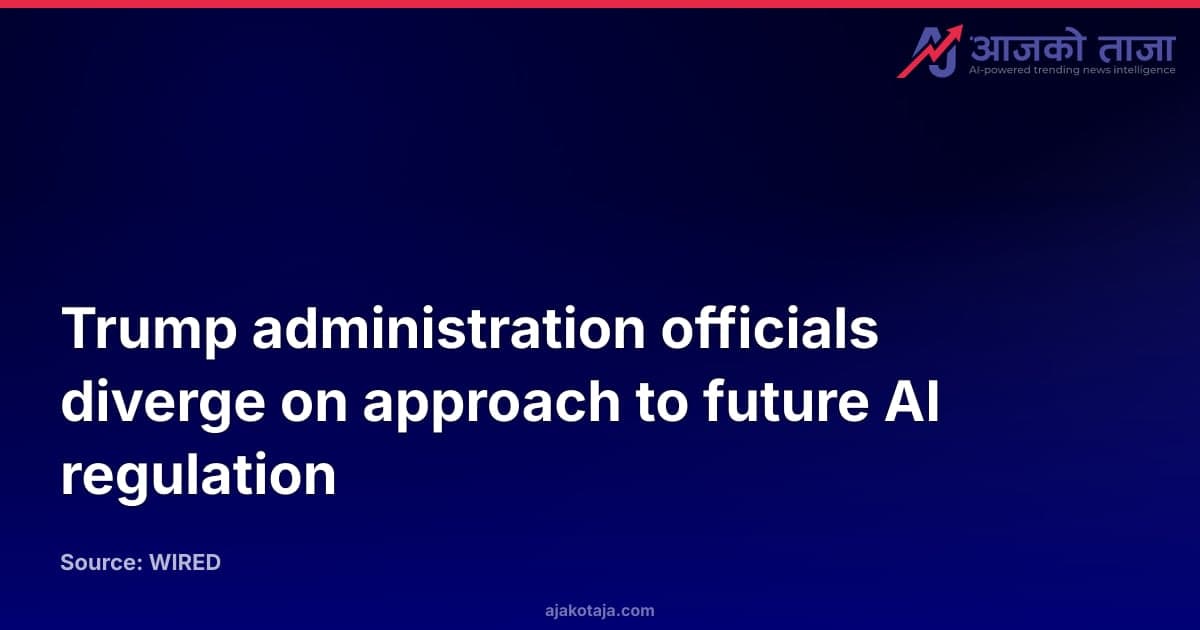 Trump administration officials diverge on approach to future AI regulation