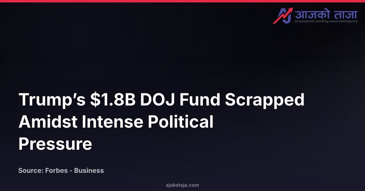 Trump’s $1.8B DOJ Fund Scrapped Amidst Intense Political Pressure