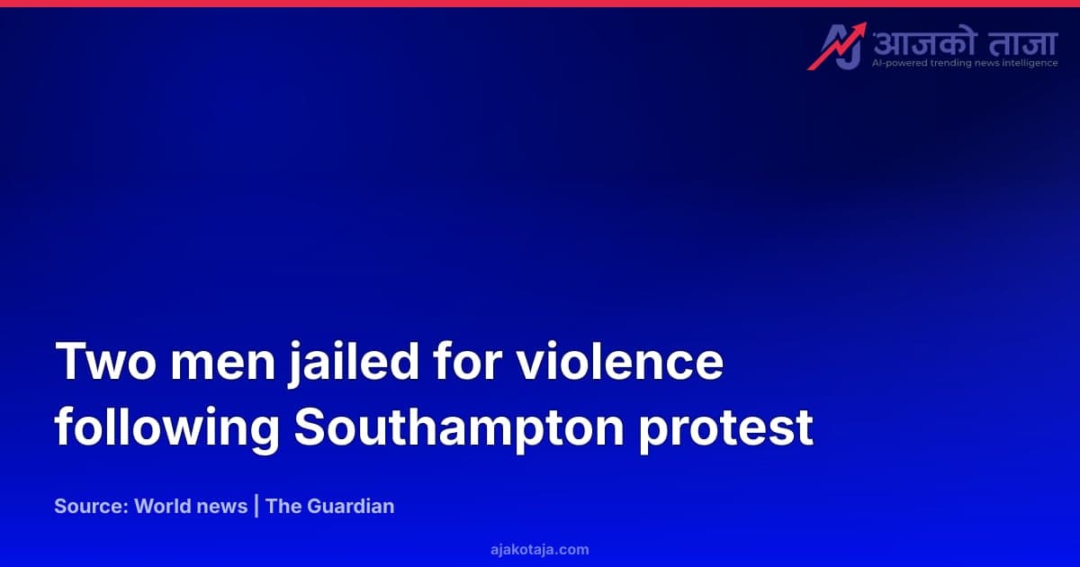 Two men jailed for violence following Southampton protest