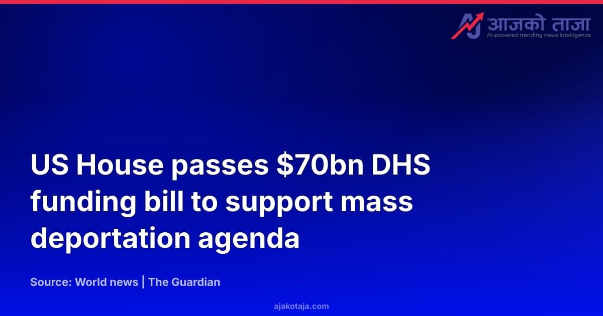 US House passes $70bn DHS funding bill to support mass deportation agenda