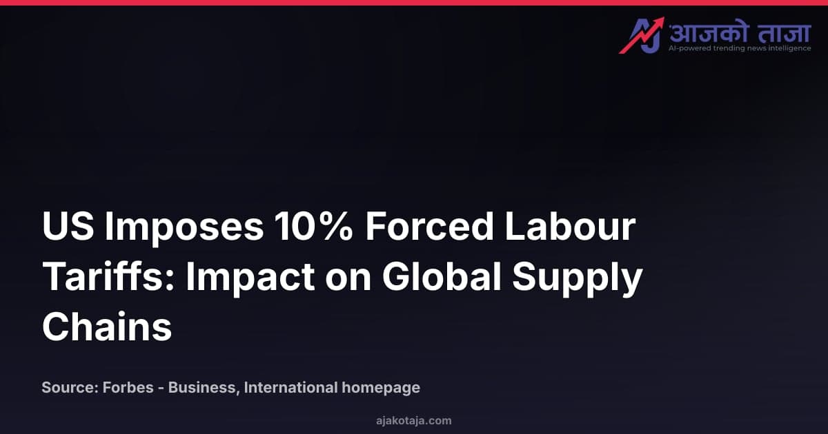 US Imposes 10% Forced Labour Tariffs: Impact on Global Supply Chains