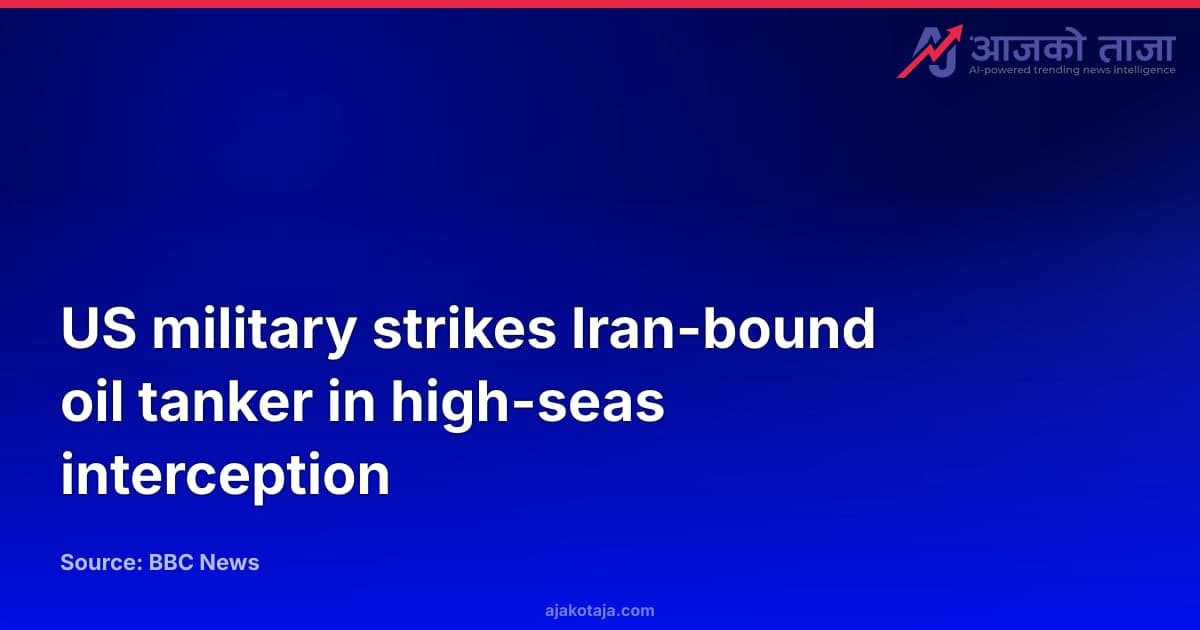 US military strikes Iran-bound oil tanker in high-seas interception
