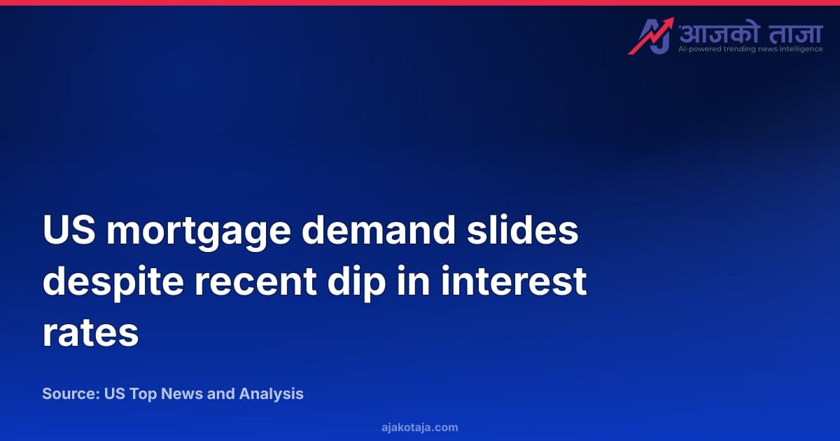 US mortgage demand slides despite recent dip in interest rates