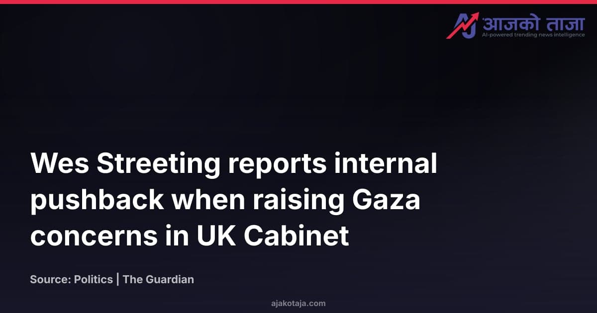 Wes Streeting reports internal pushback when raising Gaza concerns in UK Cabinet