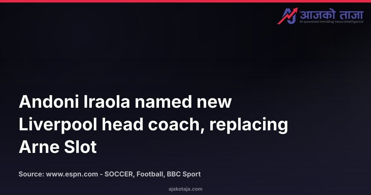 Andoni Iraola named new Liverpool head coach, replacing Arne Slot