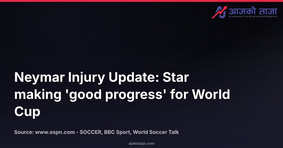 Neymar Injury Update: Star making 'good progress' for World Cup